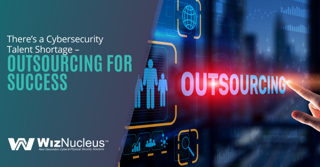 There’s a Cybersecurity Talent Shortage – Outsourcing for Success