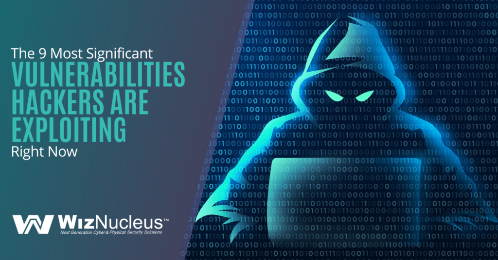 The 9 Most Significant Vulnerabilities Hackers Are Exploiting Right Now